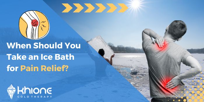 When Should You Take an Ice Bath for Pain Relief?