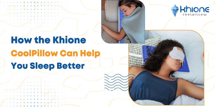 How the Khione CoolPillow Can Help You Sleep Better